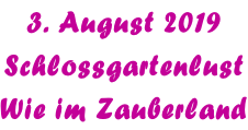 3. August 2019 Schlossgartenlust Wie im Zauberland